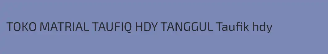 TOKO MATRIAL TAUFIQ HDY TANGGUL Taufik hdy
